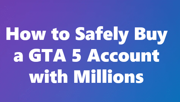 How To Safely Buy A Gta 5 Account With Millions